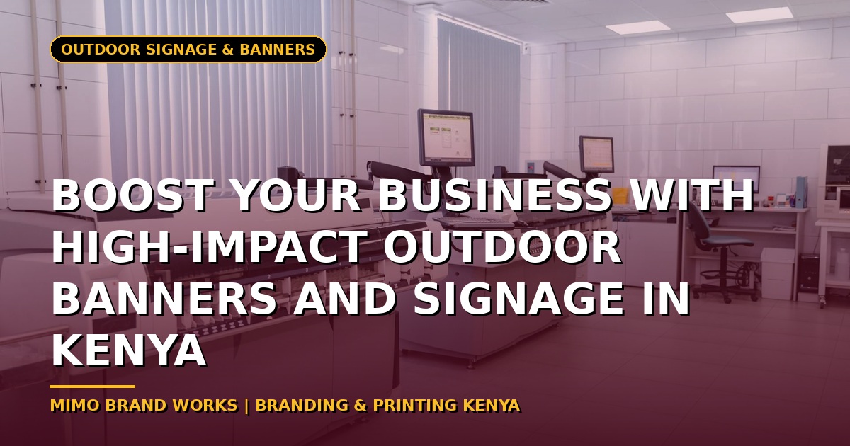 Boost Your Business with High-Impact Outdoor Banners and Signage in Kenya