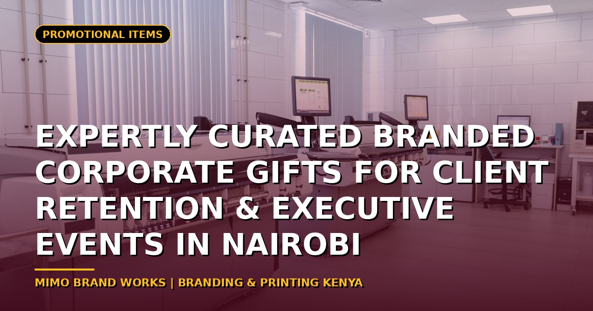 Expertly Curated Branded Corporate Gifts for Client Retention & Executive Events in Nairobi
