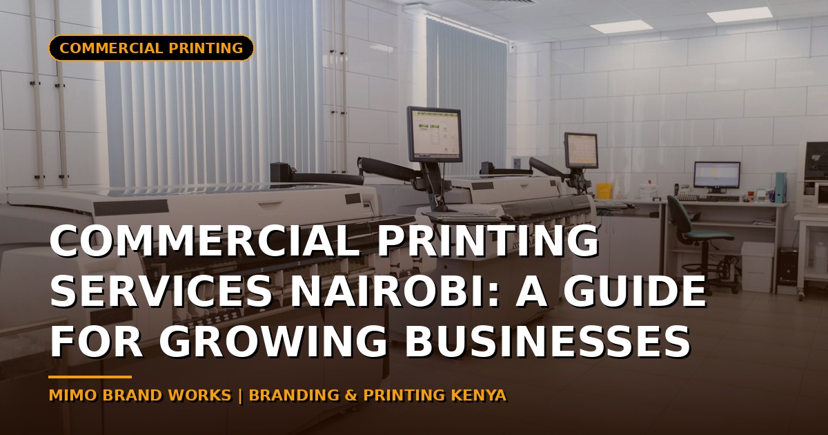 Commercial Printing Services Nairobi: A Guide for Growing Businesses