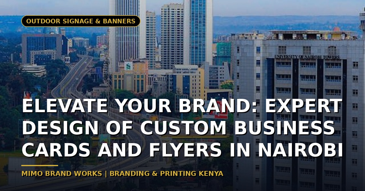 Elevate Your Brand: Expert Design of Custom Business Cards and Flyers in Nairobi