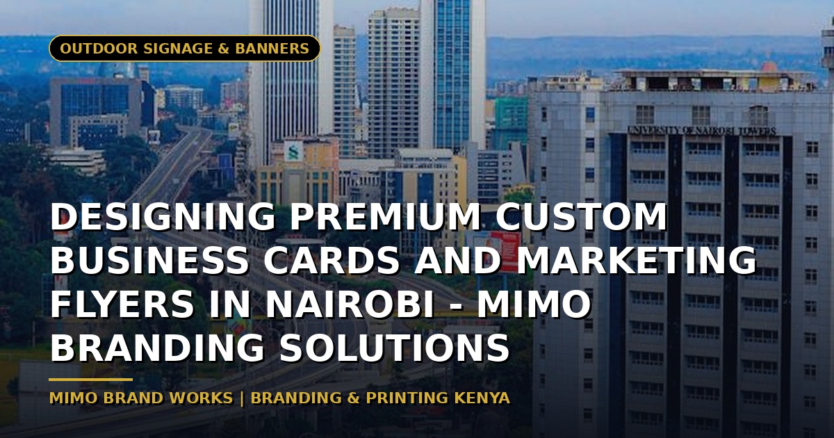 Designing Premium Custom Business Cards and Marketing Flyers in Nairobi - Mimo Branding Solutions