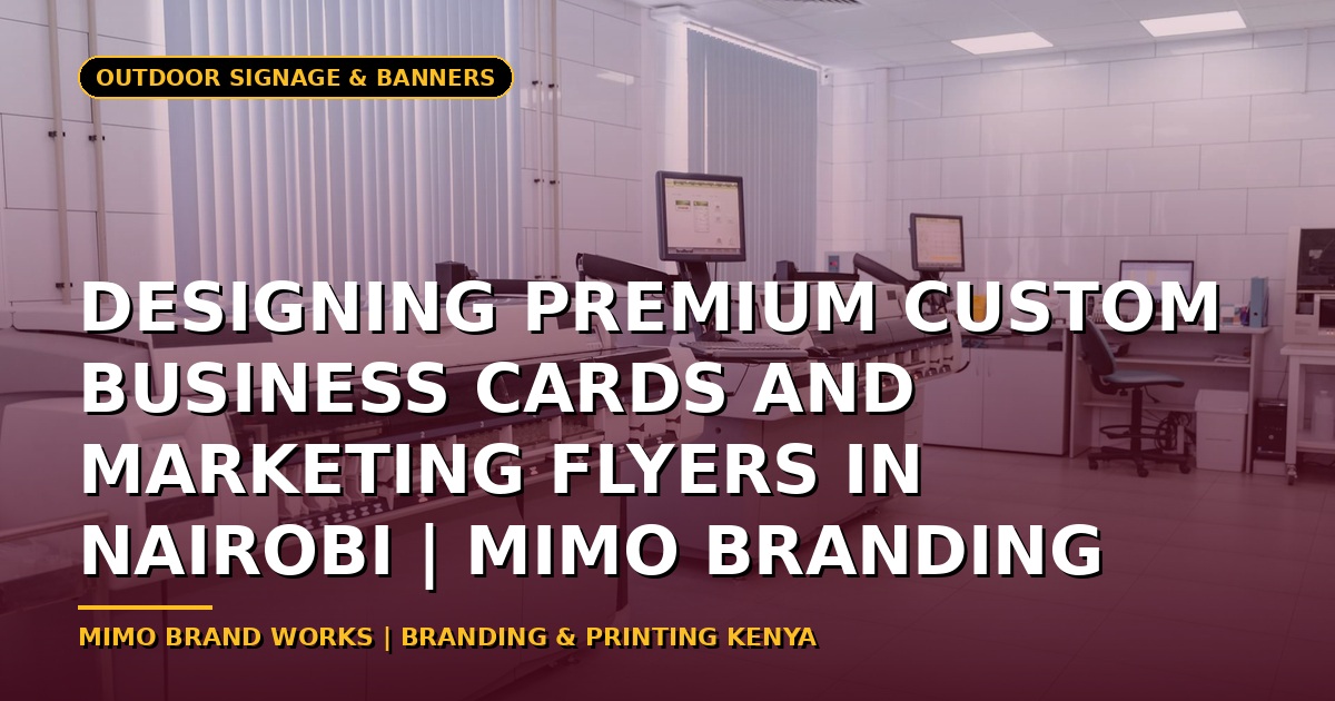 Designing Premium Custom Business Cards and Marketing Flyers in Nairobi | Mimo Branding