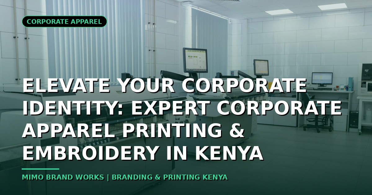 Elevate Your Corporate Identity: Expert Corporate Apparel Printing & Embroidery in Kenya
