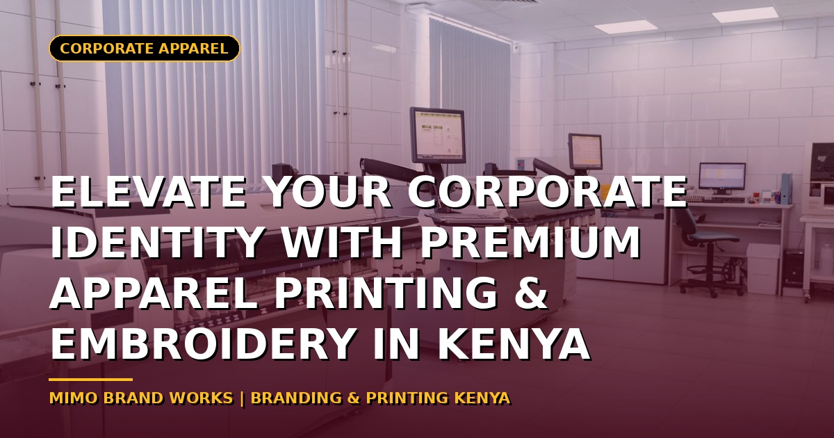 Elevate Your Corporate Identity with Premium Apparel Printing & Embroidery in Kenya