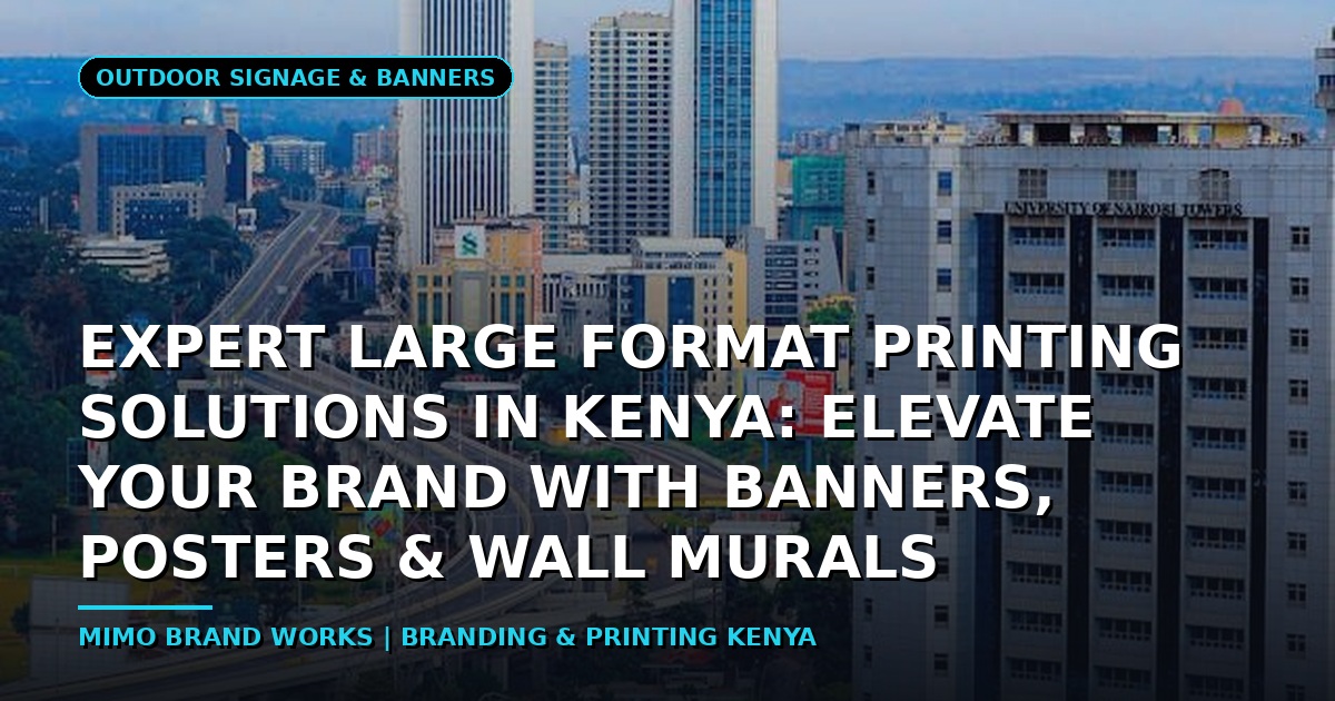 Expert Large Format Printing Solutions in Kenya: Elevate Your Brand with Banners, Posters & Wall Murals