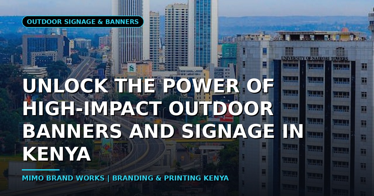 Unlock the Power of High-Impact Outdoor Banners and Signage in Kenya