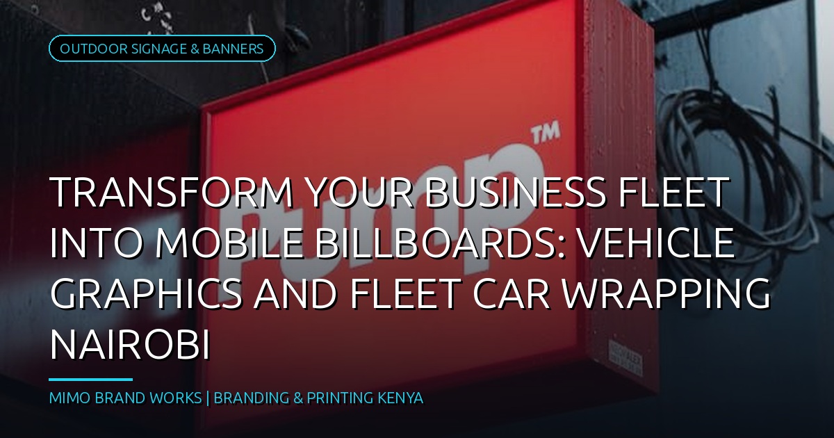 Turn Your Business Fleet into Mobile Billboards: Vehicle Graphics and Fleet Car Wrapping in Nairobi